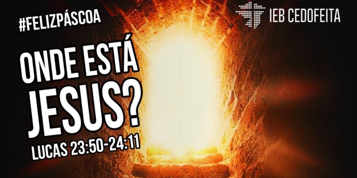 Onde está Jesus? | Culto de Páscoa